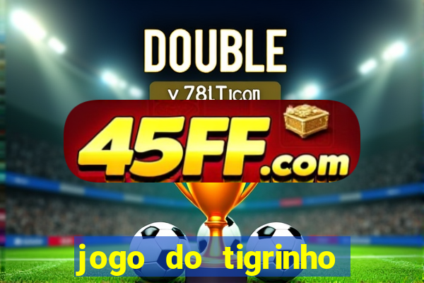 jogo do tigrinho fortune tiger demo